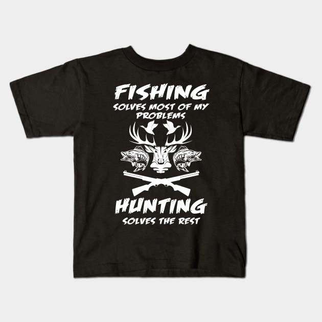 Fishing Solves Most Of My Problems Hunting Solves The Rest Kids T-Shirt by Quotes NK Tees